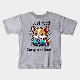 I Just Need Corgi And Books Book Lover Dog lover Kids T-Shirt